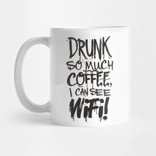 Drunk So Much Coffee I Can See Wifi! Black Font Mug